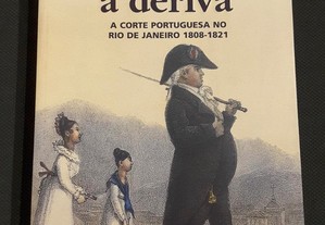 Império à Deriva. A Corte Portuguesa no Rio de Janeiro (1808/1821)