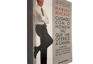 Cuidado com o homem nu que lhe oferece a camisa - Harvey Mackay