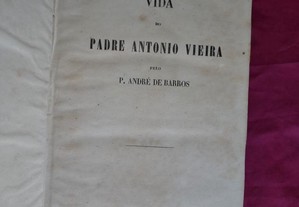 Vida do Padre António Vieira pelo P. André de Barros. 1858