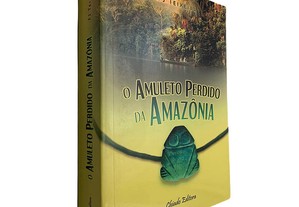 O amuleto perdido da Amazônia - FJ Teixeira