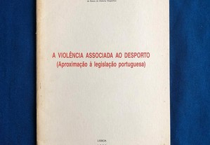A VIOLÊNCIA ASSOCIADA AO DESPORTO (Aproximação à legislação portuguesa) José Manuel Meirim