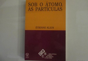 Sob o Átomo, as partículas- Étienne Klein