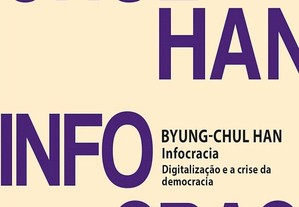 Byung-Chul Han - Infocracia: Digitalização e a crise da democracia