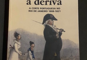  Império à Deriva. A Corte Portuguesa no Rio de Janeiro (1808/1821)