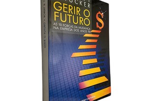 Gerir o futuro (As 10 forças da mudança na empresa dos anos 90) - Robert B. Tucker