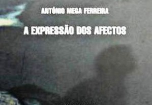 A Expressão dos Afectos - António Mega Ferreira