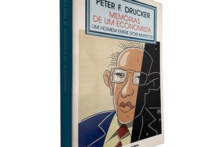 Memórias de um economista (Um homem entre dois mundos) - Peter F. Drucker