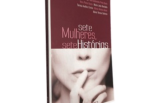 Sete Mulheres, Sete Histórias - Maria Helena Maia / Mercedes Balsemão / Vera Deslandes Pinto Basto / Maria Teresa Salema / Maria