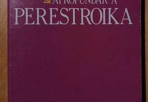 Aprofundar a Perestroika / Mikhaíl Gorbatchov