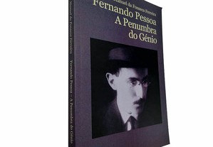 Fernando Pessoa A penumbra do génio - Francisco Manuel da Fonseca Ferreira