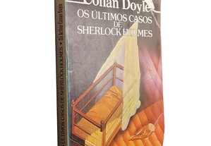 Os últimos casos de Sherlock Holmes - Sir Arthur Conan Doyle