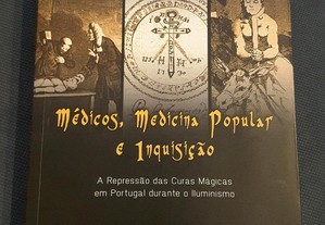 Médicos, Medicina Popular e Inquisição. A Repressão das Curas Mágicas em Portugal