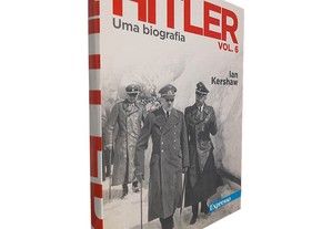Hitler (Uma biografia - Volume 6) - Ian Kershaw