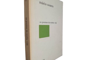 Os poemas da minha vida (Volume I) - Mário Soares