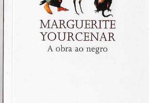 Marguerite Yourcenar. A obra ao negro.