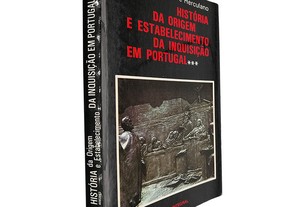 História da origem e estabelecimento da inquisição em Portugal (Volume III) - Alexandre Herculano