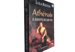 Athénais: A amante de Luís XIV - Lisa Hilton