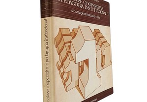 Da classe cooperativa pedagogia institucional (Volume I) - Aïda Vasquez / Fernand Oury