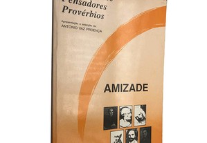 Amizade (pensamentos - pensadores - provérbios) - António Vaz Proença