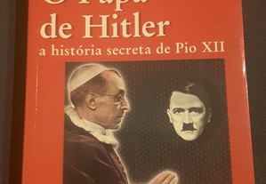 John Cornwell - O Papa de Hitler. A História Secreta de Pio XII