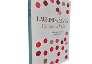 Coisas da vida (Histórias de pessoas e lugares com luz) - Laurinda Alves