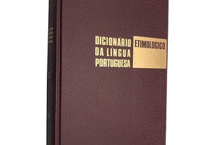 Dicionário etimológico da língua portuguesa (Volume II - C-E) - José Pedro Machado