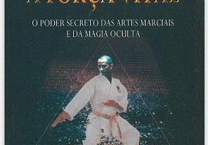 A Força Vital - O poder das artes marciais e da magia oculta