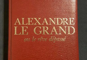 Alexandre Le Grand ou le rêve depassé