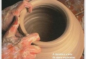 A Olaria. A técnica e a arte da olaria explicadas com rigor e clareza.