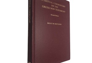 A textual commentary on the greek new testament - Bruce M. Metzger