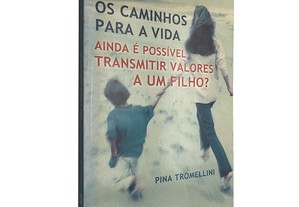 Os caminhos para a vida (Ainda é possível transmitir valores a um filho?) - Pina Tromellini