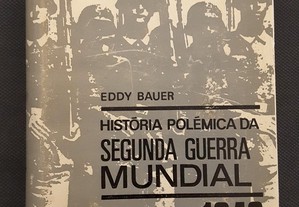 Eddy Bauer - História Polémica da Segunda Guerra Mundial