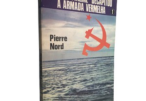 Como Estaline decapitou a Armada Vermelha (Volume 1) - Pierre Nord