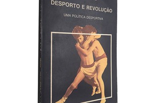 Desporto e revolução (Uma política desportiva) - Melo de Carvalho