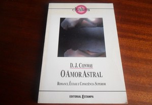 "O Amor Astral" - Romance, Êxtase e Consciência Superior de D. J. Conway - 1ª Edição de 1997
