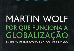 Por Que Funciona A Globalização   Em Defesa de uma Economia Global de Mercado