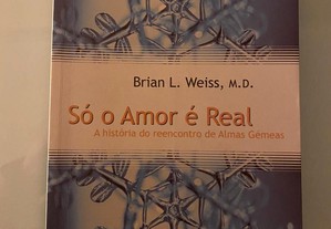 Só o Amor É Real Brian L. Weiss