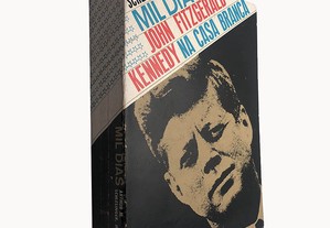 Mil dias (John Fitzgerald Kennedy na Casa Branca - Volume II) - Arthur M. Schlesinger, Jr.
