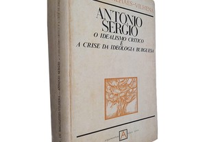 António Sérgio (O idealismo crítico e a crise da ideologia burguesa) - V. de Magalhães-Vilhena