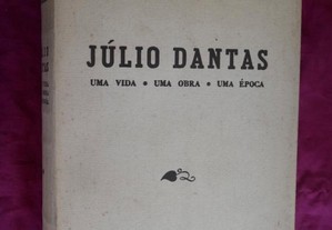 Júlio Dantas Uma vida uma obra uma época. Luís de Oliveira Guimarães.
