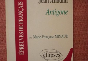 Etude sur Jean Anouilh : Antigone by Marie-Françoise Minaud