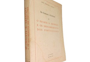 O infante D. Henrique e os descobrimentos dos portugueses (Da fantasia à realidade - Volume II) - José Moreira Campos