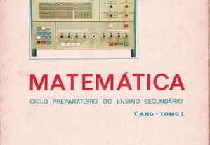 Matemática - Ciclo Preparatório do Ensino Secundário - 1.º Ano - Tomo I de Vários Autores