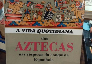 A Vida Quotidiana dos Aztecas - Jacques Soustelle