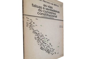 As vias falsas e verdadeiras do consenso constitucional (A experiência espanhola) - Michel Herrero de Miñon