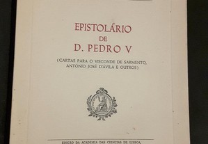 Epistolário de D. Pedro V (Cartas para o Visconde de Sarmento, António José d´ Ávila e Outros)