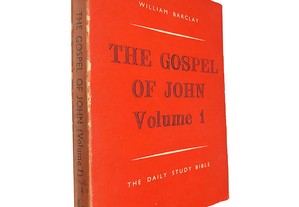The gospel of John (Volume 1 - The Daily Study Bible) - William Barclay