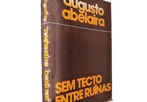 Sem tecto entre ruínas - Augusto Abelaira