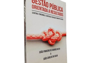 Gestão Pública Orientada a Resultados - João Pinheiro de Barros Neto e João Carlos da Silva