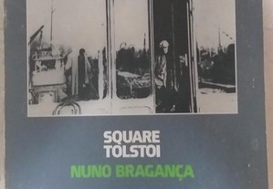 Nuno Bragança, Square Tolstoi, 1.ª ed.